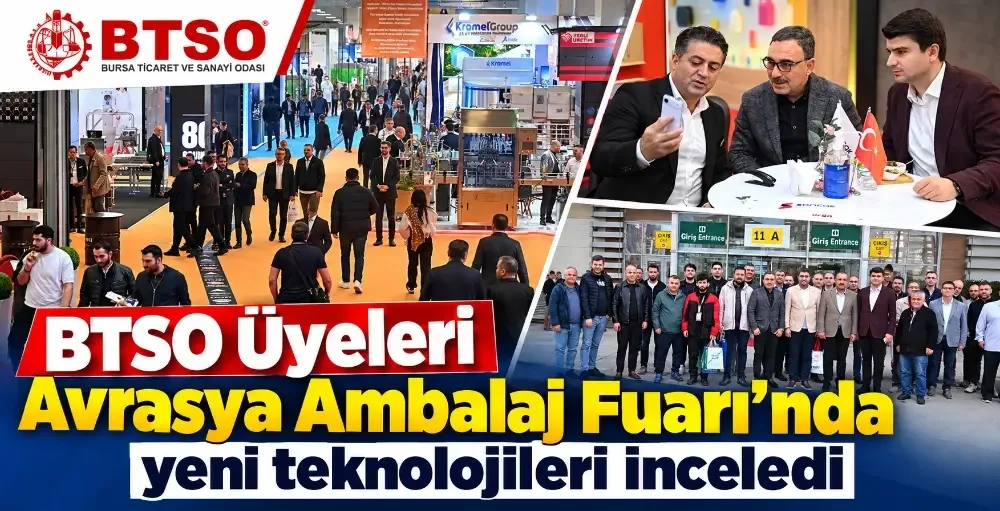 BTSO Üyeleri Avrasya Ambalaj Fuarı’nda yeni teknolojileri inceledi