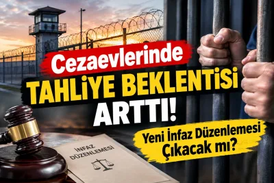 Cezaevlerinde Tahliye Beklentisi Arttı! Yeni İnfaz Düzenlemesi Çıkacak mı?
