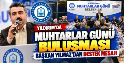 Yıldırım’da Muhtarlar Günü buluşması: Başkan Yılmaz’dan destek mesajı