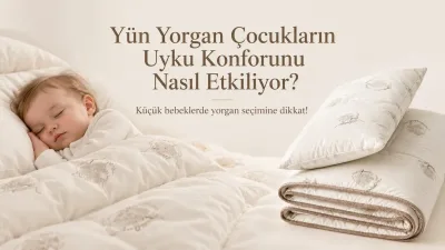 Yün yorgan çocukların uyku konforunu nasıl etkiliyor? Merinos yününün özellikleri yeniden gündemde!